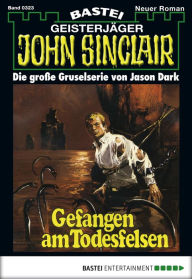 Title: John Sinclair 323: Gefangen am Todesfelsen (2. Teil), Author: Jason Dark