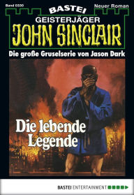 Title: John Sinclair 330: Die lebende Legende (1. Teil), Author: Jason Dark