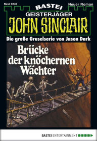 Title: John Sinclair 349: Brücke der knöchernen Wächter, Author: Jason Dark