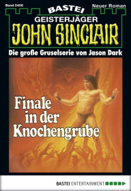 Title: John Sinclair 406: Finale in der Knochengrube, Author: Jason Dark