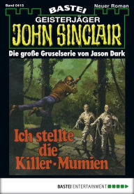 Title: John Sinclair 413: Ich stellte die Killer-Mumien, Author: Jason Dark
