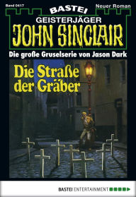 Title: John Sinclair 417: Die Straße der Gräber, Author: Jason Dark