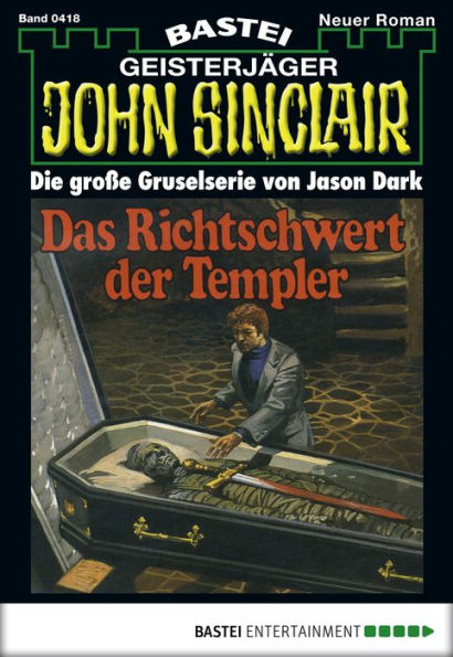 John Sinclair 418: Das Richtschwert der Templer