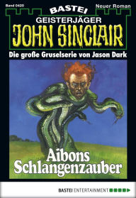 Title: John Sinclair 420: Aibons Schlangenzauber, Author: Jason Dark