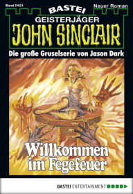 Title: John Sinclair 421: Willkommen im Fegefeuer, Author: Jason Dark