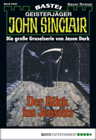 Title: John Sinclair 442: Der Blick ins Jenseits (3. Teil), Author: Jason Dark