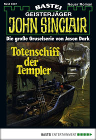 Title: John Sinclair 447: Totenschiff der Templer, Author: Jason Dark