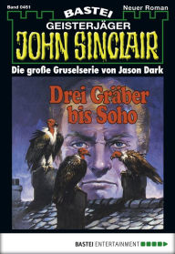 Title: John Sinclair 451: Drei Gräber bis Soho (2. Teil), Author: Jason Dark