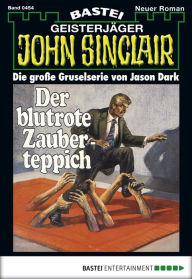 Title: John Sinclair 454: Der blutrote Zauberteppich, Author: Jason Dark