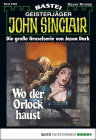 Title: John Sinclair 462: Wo der Orlock haust (1. Teil), Author: Jason Dark