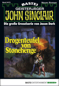 Title: John Sinclair 473: Drogenteufel von Stonehenge, Author: Jason Dark