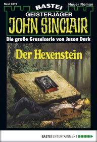 Title: John Sinclair 474: Der Hexenstein, Author: Jason Dark