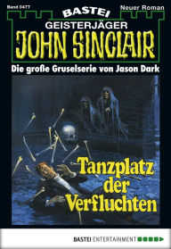 Title: John Sinclair 477: Tanzplatz der Verfluchten, Author: Jason Dark