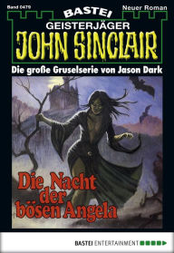 Title: John Sinclair 479: Die Nacht der bösen Angela, Author: Jason Dark