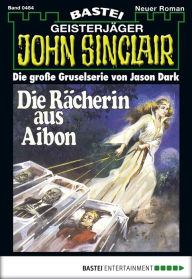 Title: John Sinclair 484: Die Rächerin aus Aibon, Author: Jason Dark