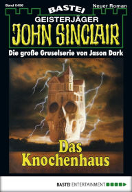 Title: John Sinclair 496: Das Knochenhaus, Author: Jason Dark
