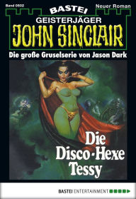 Title: John Sinclair 502: Die Disco-Hexe Tessy, Author: Jason Dark