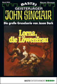 Title: John Sinclair 504: Lorna, die Löwenfrau, Author: Jason Dark