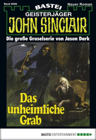 Title: John Sinclair 506: Das unheimliche Grab, Author: Jason Dark
