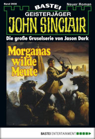 Title: John Sinclair - Folge 0508: Morganas wilde Meute, Author: Jason Dark