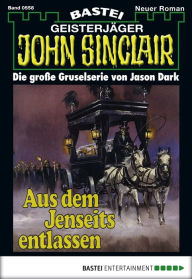 Title: John Sinclair 558: Aus dem Jenseits entlassen, Author: Jason Dark