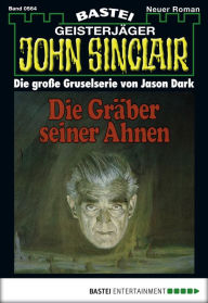 Title: John Sinclair 564: Die Gräber seiner Ahnen, Author: Jason Dark