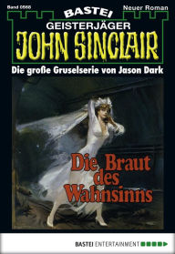 Title: John Sinclair 568: Die Braut des Wahnsinns, Author: Jason Dark