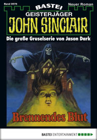 Title: John Sinclair 576: Brennendes Blut (2. Teil), Author: Jason Dark