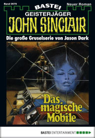 Title: John Sinclair 579: Das magische Mobile, Author: Jason Dark