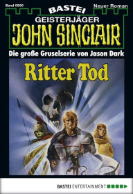 Title: John Sinclair - Folge 0590: Ritter Tod (1. Teil), Author: Jason Dark