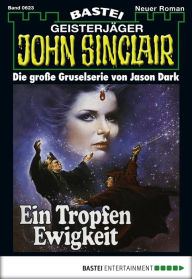 Title: John Sinclair 623: Ein Tropfen Ewigkeit (3. Teil), Author: Jason Dark