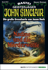 Title: John Sinclair 627: Nadine und die Mörderwölfe, Author: Jason Dark