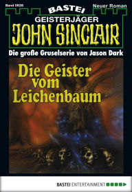 Title: John Sinclair 628: Die Geister vom Leichenbaum (1. Teil), Author: Jason Dark