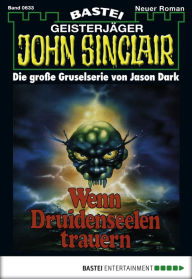 Title: John Sinclair 633: Wenn Druidenseelen trauern, Author: Jason Dark