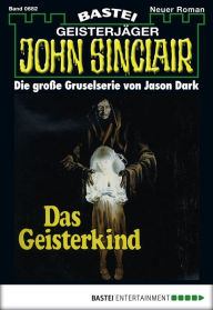 Title: John Sinclair 682: Das Geisterkind, Author: Jason Dark