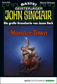 Title: John Sinclair 685: Monster-Town (1. Teil), Author: Jason Dark