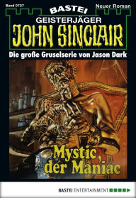 Title: John Sinclair 727: Mystic, der Maniac, Author: Jason Dark