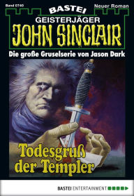 Title: John Sinclair 740: Todesgruß der Templer, Author: Jason Dark