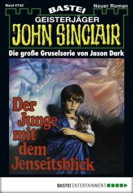 Title: John Sinclair - Folge 0742: Der Junge mit dem Jenseitsblick (1. Teil), Author: Jason Dark