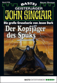 Title: John Sinclair 756: Der Kopfjäger des Spuks (1. Teil), Author: Jason Dark