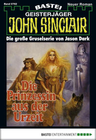 Title: John Sinclair 762: Die Prinzessin aus der Urzeit, Author: Jason Dark