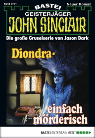 Title: John Sinclair - Folge 0791: Diondra - einfach mörderisch (1. Teil), Author: Jason Dark