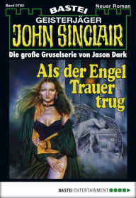 Title: John Sinclair 793: Als der Engel Trauer trug, Author: Jason Dark