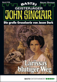 Title: John Sinclair 796: Larissas blutiger Weg, Author: Jason Dark