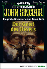 Title: John Sinclair 810: Der Geist des Hexers (3. Teil), Author: Jason Dark