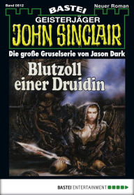 Title: John Sinclair 812: Blutzoll einer Druidin (2. Teil), Author: Jason Dark