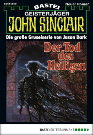 Title: John Sinclair - Folge 0819: Der Tod des Heiligen, Author: Jason Dark