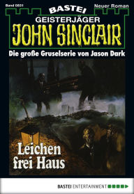Title: John Sinclair 831: Leichen frei Haus (1. Teil), Author: Jason Dark