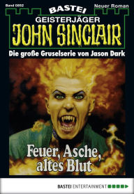 Title: John Sinclair 852: Feuer, Asche, altes Blut, Author: Jason Dark