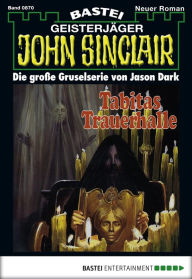 Title: John Sinclair 870: Tabitas Trauerhalle, Author: Jason Dark